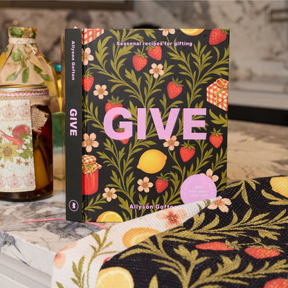 Give - Seasonal Recipes for Gifting by Allyson Gofton