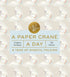 A Paper Crane A Day - A Year of Mindful Folding - The Flower Crate