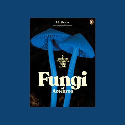 Fungi of Aotearoa - A Curious Forager’s Field Guide - The Flower Crate