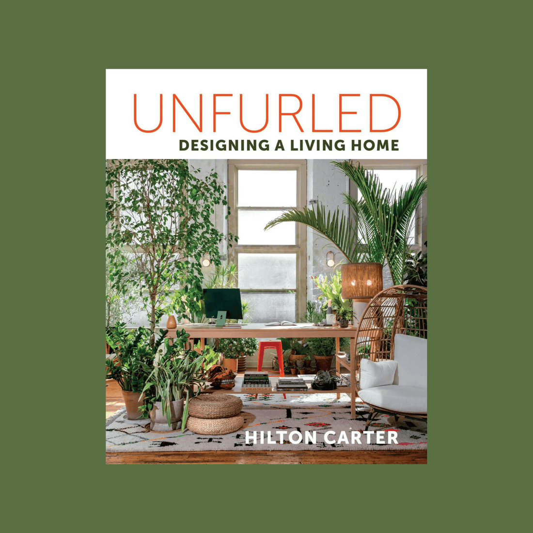 Hilton Carter’s Unfurled - Designing a Living Home - The Flower Crate