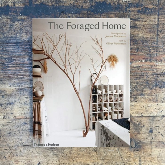 The Foraged Home - Joanna Maclennan &amp; Oliver Maclennan